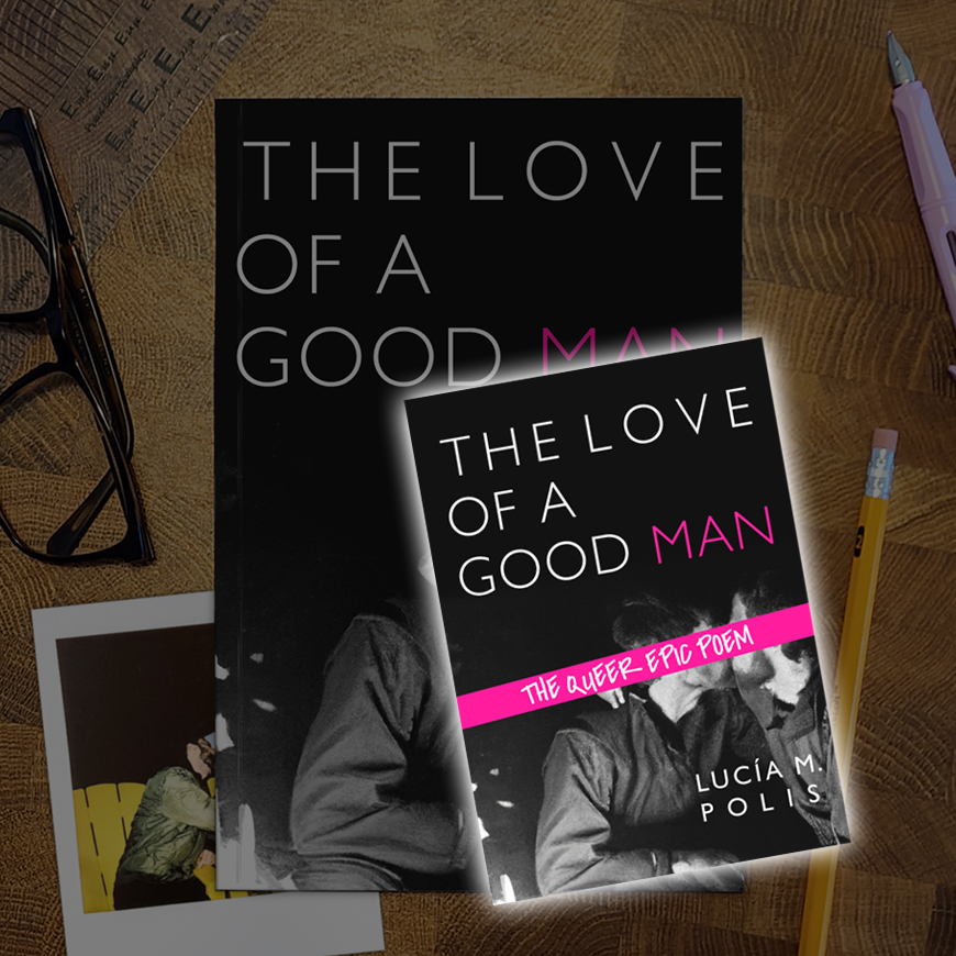 A top-down view of a wooden tabletop that has: a typographical ruler, a pair of eyeglasses, a pink fountain pen, a pencil, and a softcover copy of a book that shows two men sharing a kiss. The cover of the book states: The Love of a Good Man; poems; This scene is superimposed by another, smaller book with the additional phrase The Queer Epic Poem